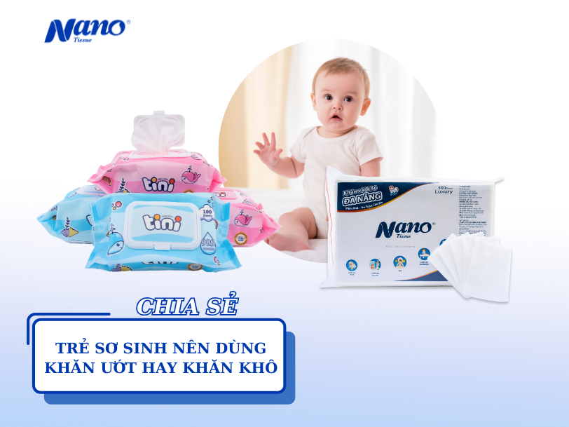 Trẻ sơ sinh nên dùng khăn ướt hay khăn khô?